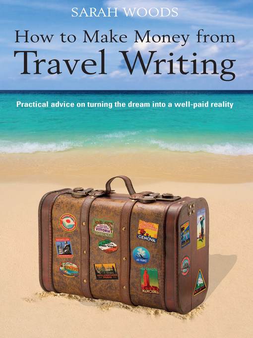 Title details for How to Make Money From Travel Writing by Sarah Woods - Available